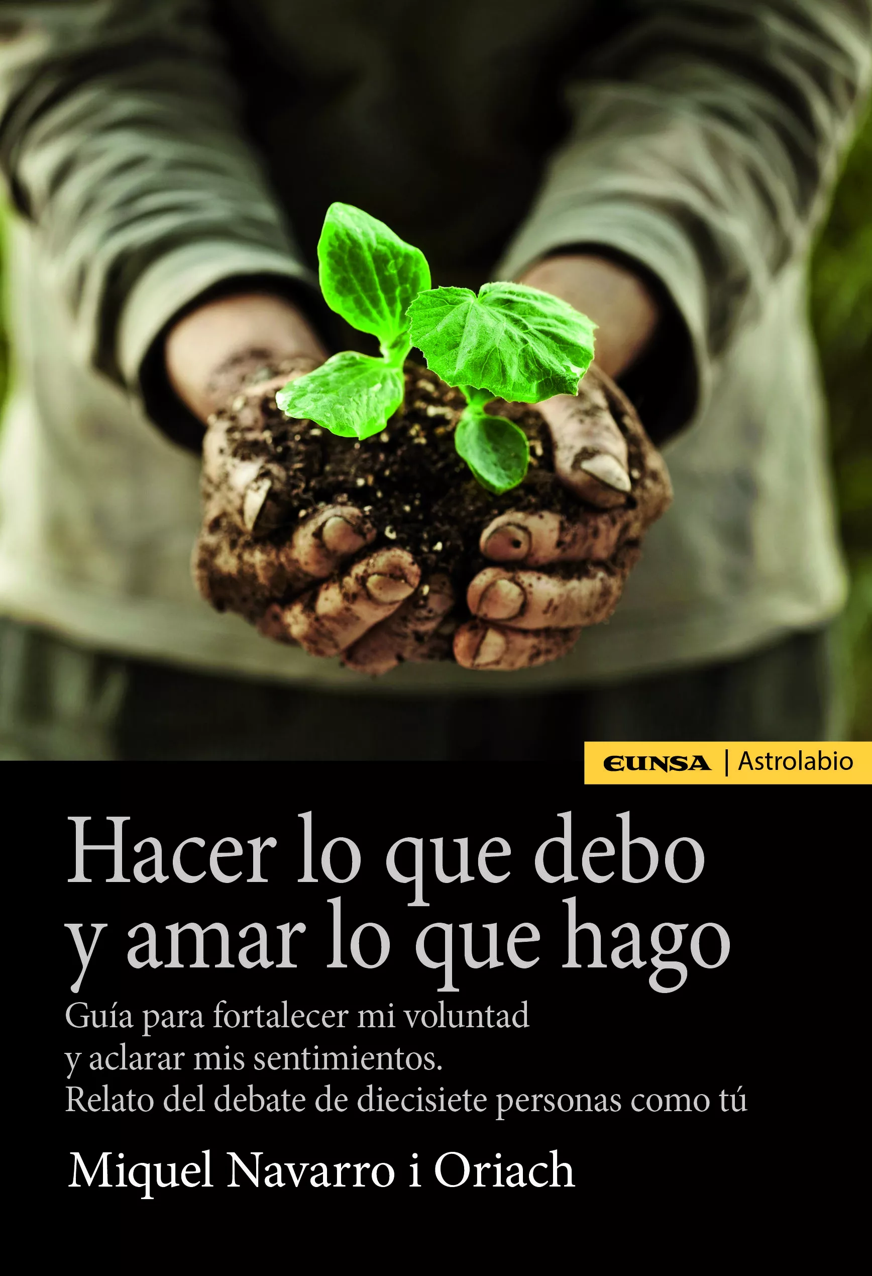 Portada del Libro Hacer Lo Que Debo Y Amar Lo Que Hago. Guía Para Fortalecer Mi Vol Unta de Miguel Navarro I Oriach - 9788431334420