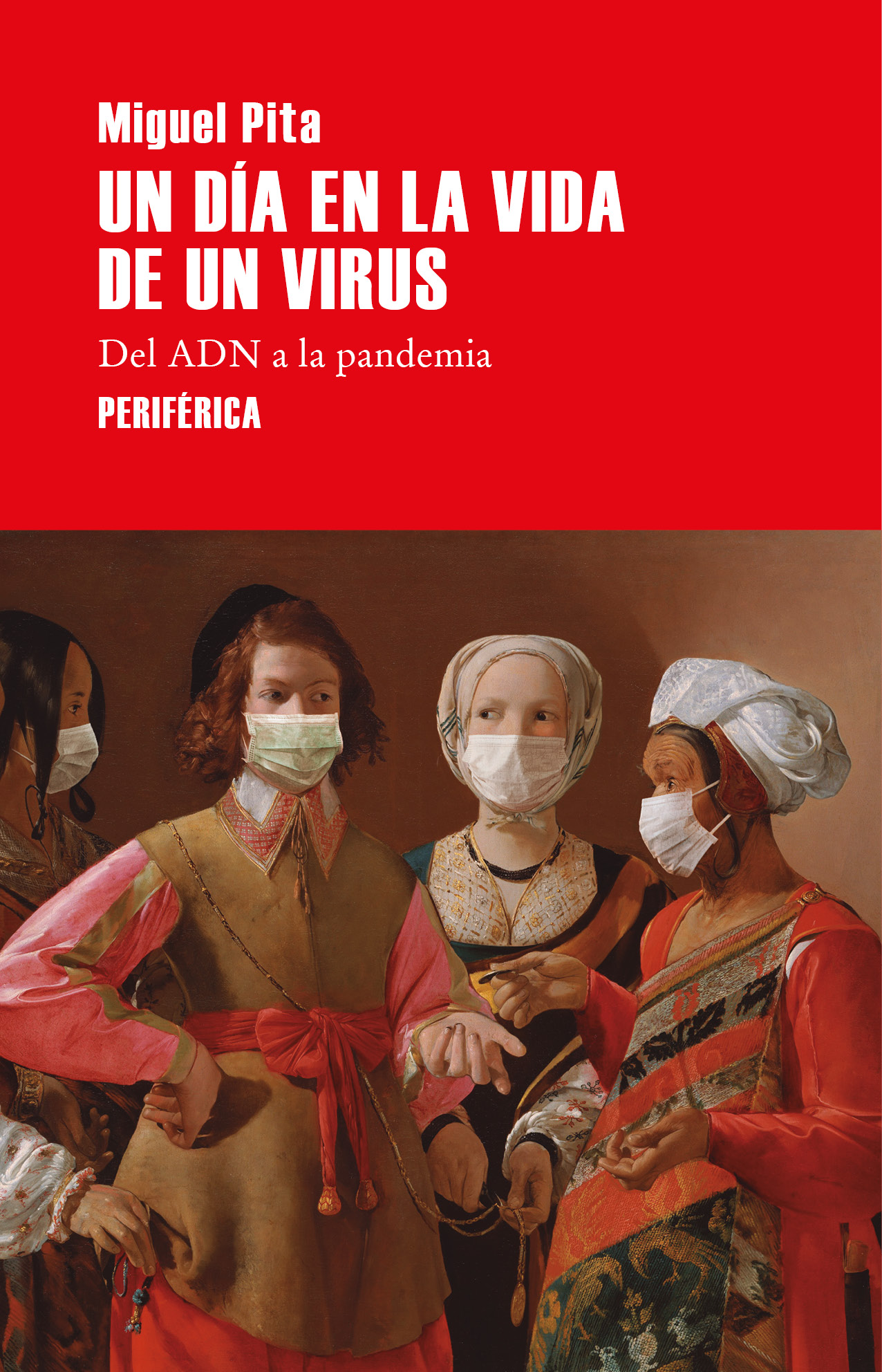 Portada del Libro Un Día En La Vida De Un Virus. Del Adn A La Pandemia de Miguel Pita - 9788418264559
