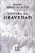 Portada del Libro Contra La Gravedad de Miguel Rodriguez Muñoz - 9788483670002