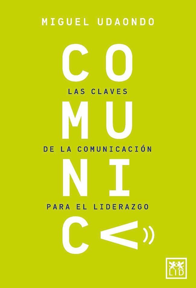 Portada del Libro Comunica. Las Claves De La Comunicación Para El Liderazgo. de Miguel Udaondo - 9788417880125