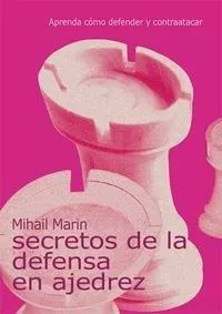 Portada del Libro Secretos De La Defensa En Ajedrez: Aprenda Como Defender Y Contra Atac de Mihail Marin - 9788493384135