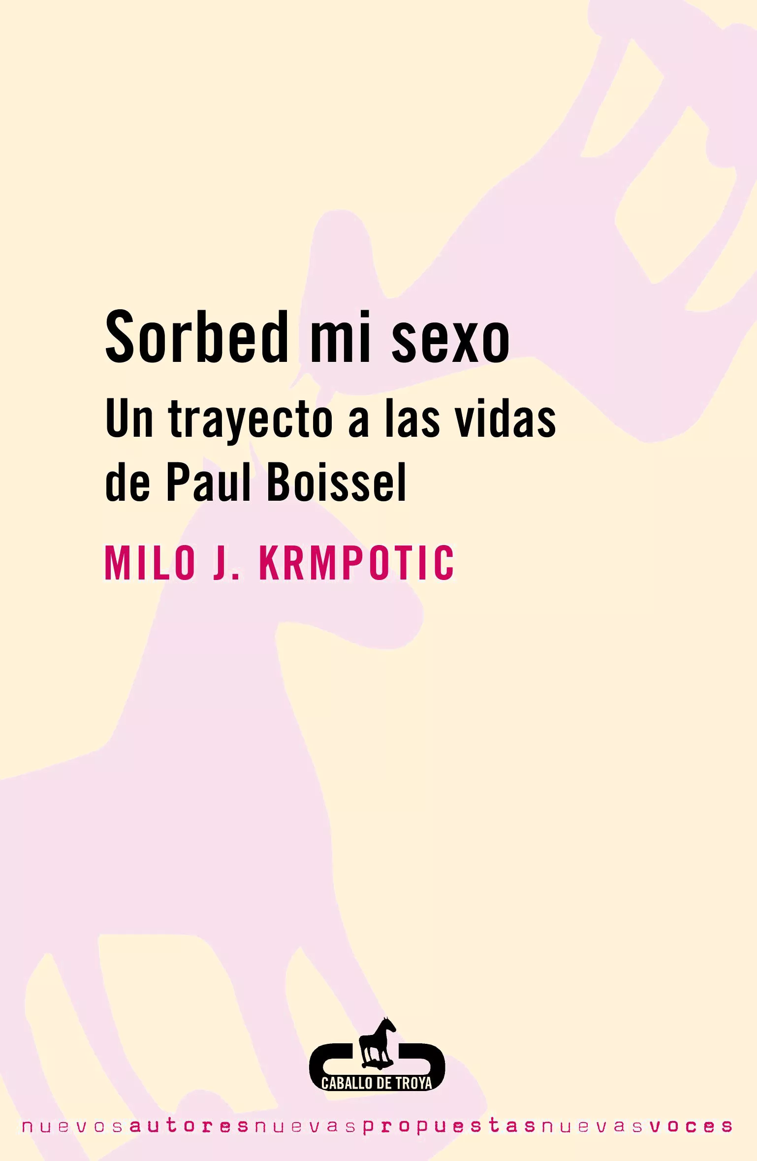 Portada del Libro Sorbed Mi Sexo: Un Trayecto A Las Vidas De Paul Boissel de Milo J. Krmpotic - 9788493419516