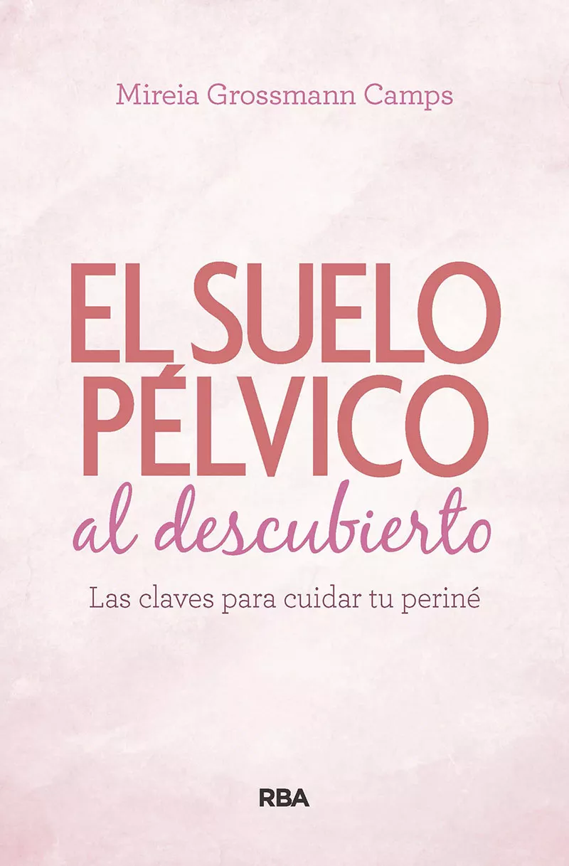 Portada del Libro Suelo Pelvico Al Descubierto: Las Claves Para Cuidar Tu Perine de Mireia Grossmann Camps - 9788490569184