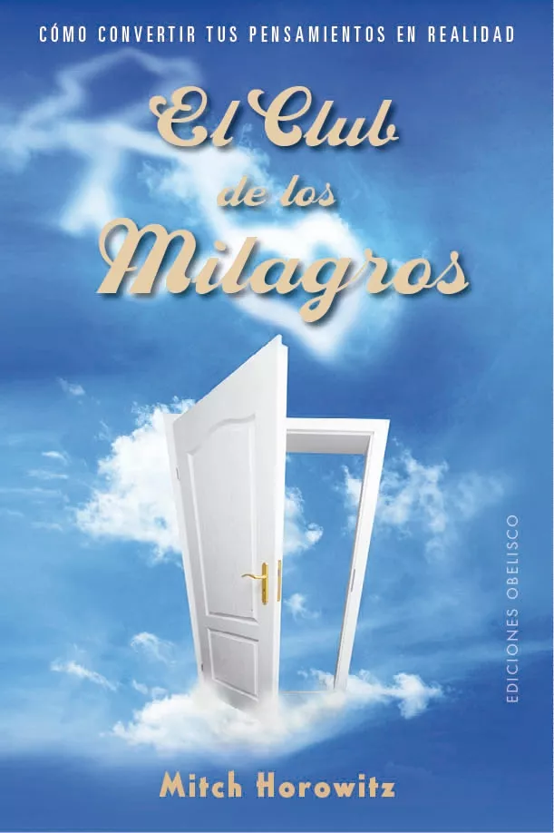 Portada del Libro El Club De Los Milagros: Como Convertir Tus Pensamientos En Realidad de Mitch Horowitz - 9788491115281
