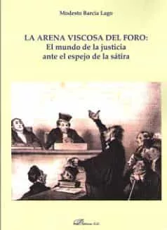 Portada del Libro Arena Viscosa Del Foro: El Mundo De La Justicia Ante El Espejo De La S de Modesto Barcia Lago - 9788413245461