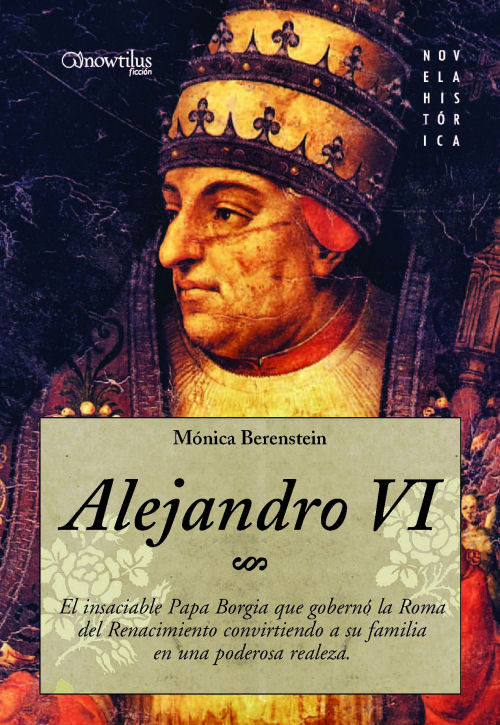 Portada del Libro Alejandro Vi: El Insaciable Papa Borgia Que Goberno La Roma Del Renaci de Monica Berenstein - 9788497633253