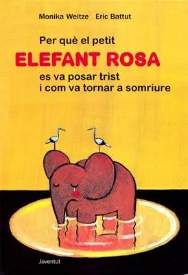 Portada del Libro Per Que El Petit Elefant Rosa Es Va Posar Trist I No Va Tornar A Sonri de Monika Weitze - 9788426134776