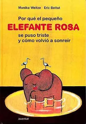 Portada del Libro Por Que El Pequeño Elefante Rosa Se Puso Triste Y Como Volvio A S Onre de Monika Weitze - 9788426134769