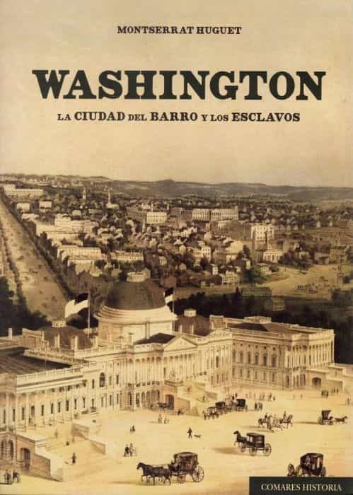 Portada del Libro Washington. La Ciudad Del Barro Y Los Esclavos de Montserrat Huguet - 9788490459188