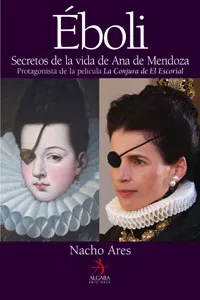 Portada del Libro Eboli: Secretos De La Vida De Ana De Mendoza de Nacho Ares - 9788496107571