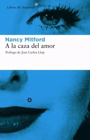 Portada del Libro A La Caza Del Amor de Nancy Mitford - 9788493431501