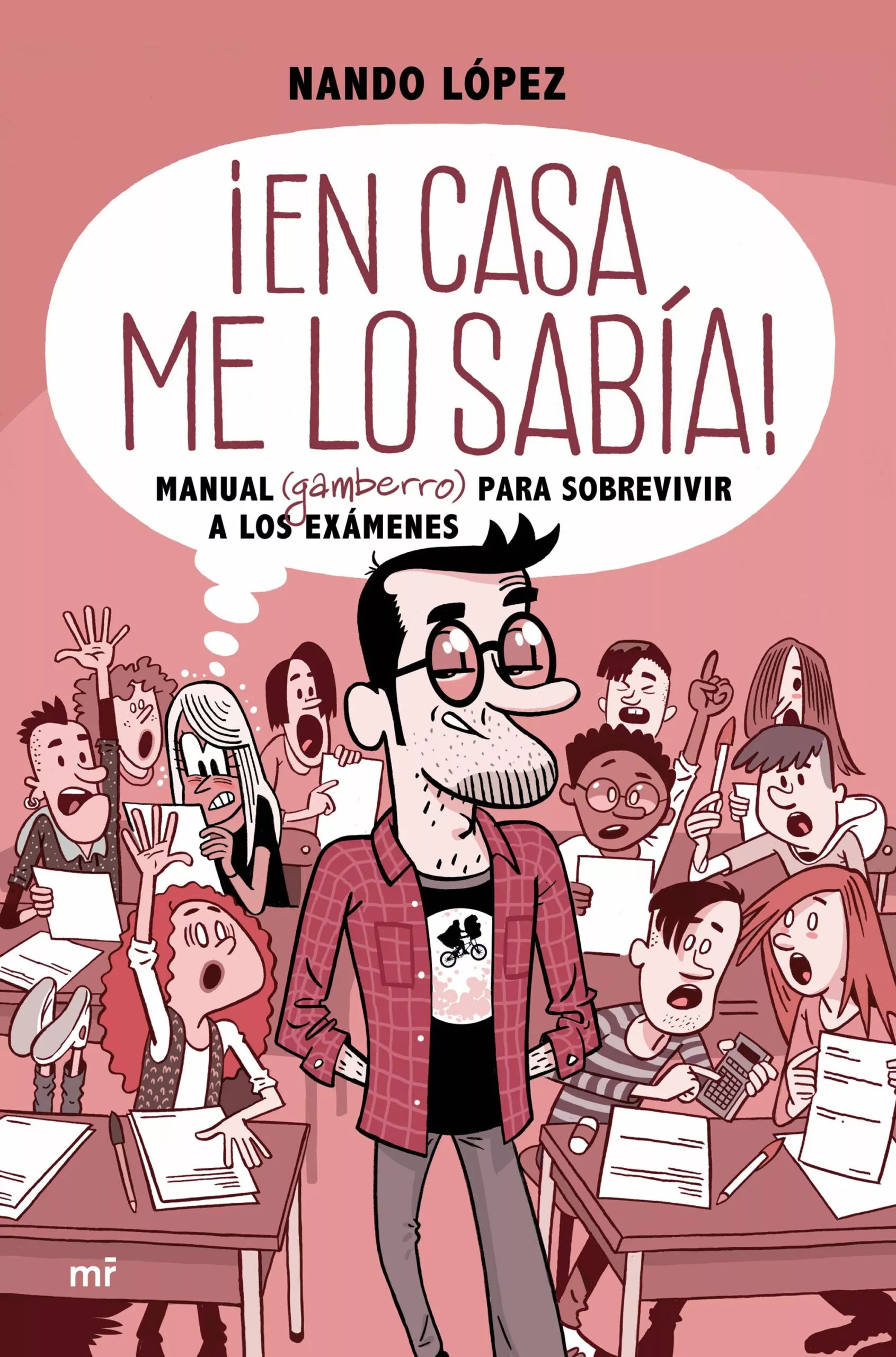 Portada del Libro ¡En Casa Me Lo Sabia!:Manual (Gamberro) Para Sobrevivir A Los Examenes de Nando Lopez - 9788427046542
