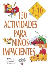 Portada del Libro 150 Actividades Para Niños Impacientes de Nanon Gardin - 9788446011736