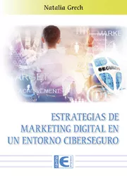 Portada del Libro Estrategias De Marketing Digital En Un Entorno Ciberseguro de Natalia Grech Gomendio - 9788499648545