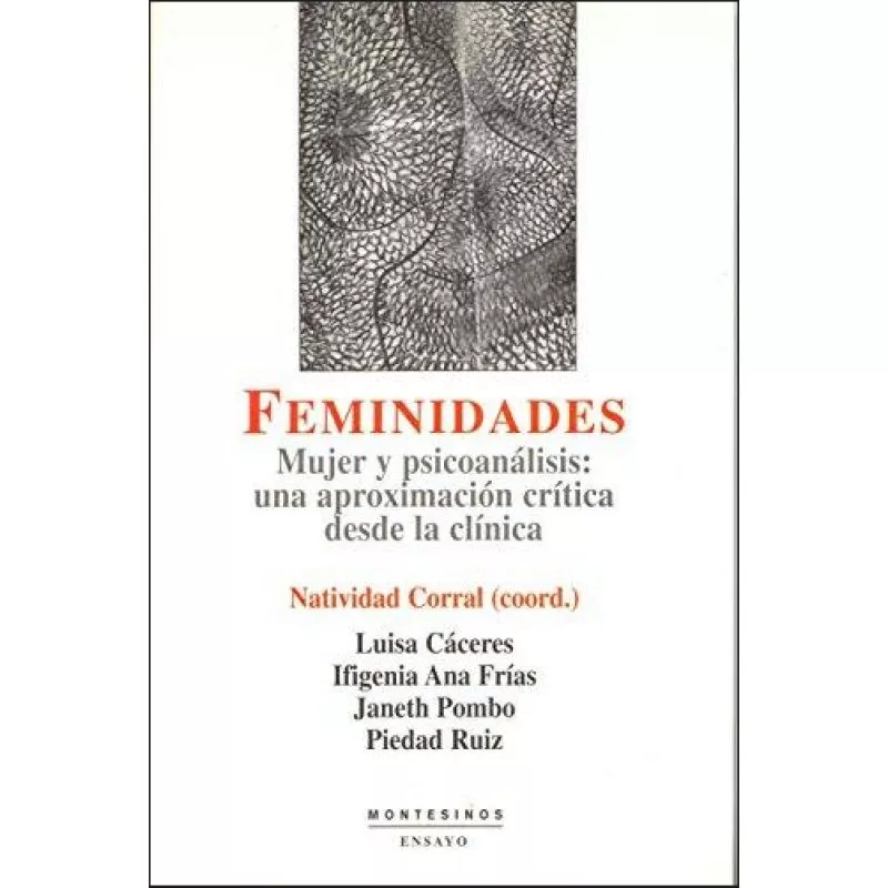 Portada del Libro Feminidades: Mujer Y Psicoanalisis: Una Aproximacion Critica Desd E La de Natividad (Coord.) Corral - 9788496356436