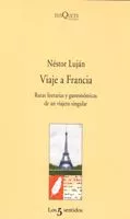 Portada del Libro Viaje A Francia: Rutas Literarias Y Gastronomicas De Un Viajero S Ingu de Nestor Lujan - 9788483109946