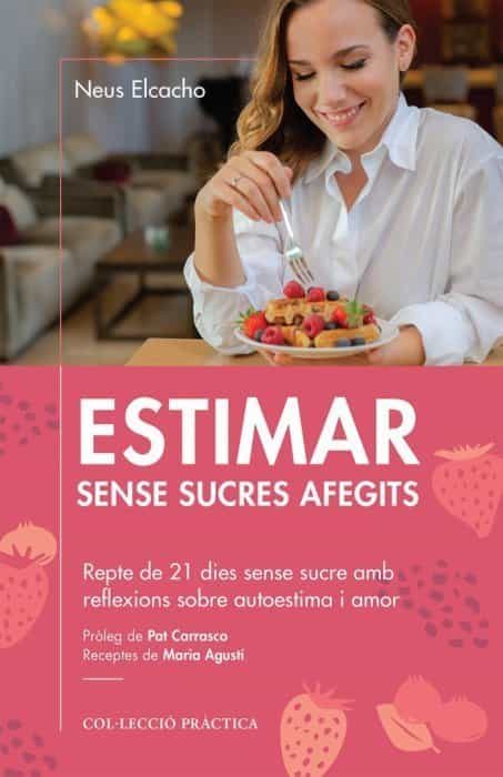 Portada del Libro Estimar Sense Sucres Affegits de Neus Elcacho - 9788418243004
