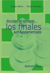 Portada del Libro Disculpen Las Aperturas: Los Finales Son Fundamentales: Segunda P Arte de Nicola Karaklajic - 9788493384142