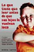 Portada del Libro Lo Que Tiene Que Leer Antes De Que Sus Hijos Le Vuelvan Loco de Nigel Latta - 9788497990462