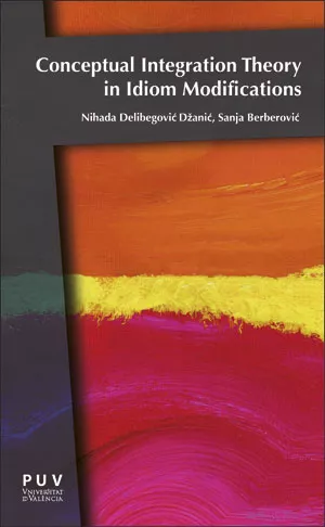 Portada del Libro Conceptual Integration Theory In Idiom Modifications de Nihada Delibegovic Dzanic - 9788491345343