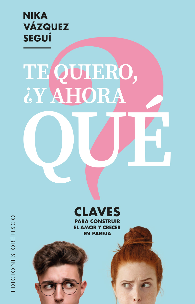 Portada del Libro Te Quiero ¿Y Ahora Qué? de Nika Vazquez Segui - 9788491115915