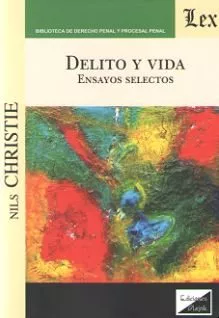 Portada del Libro Delito Y Vida. Ensayos Selectos de Nils Christie - 9789563926507