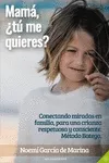 Portada del Libro Mama ¿Tu Me Quieres?: Conectando Miradas En Familia Para Una Crianza R de Noemi Garcia De Marina Vilar - 9788417852351