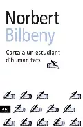 Portada del Libro Carta A Un Estudiant Dhumanitats de Norbert Bilbeny - 9788496201415