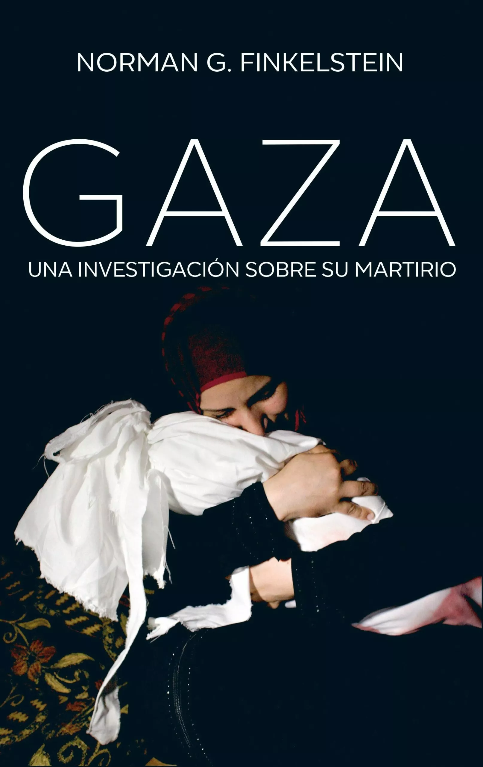 Portada del Libro Gaza: Una Investigacion Sobre Su Martirio de Norman G. Finkelstein - 9788432319624