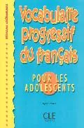 Portada del Libro Vocabulaire Progressif Du Français Pour Les Adolescents (Niveau Debuta de Odile Grand Clement Mikles - 9782090338690