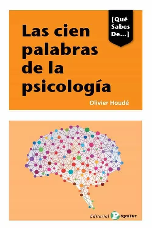 Portada del Libro Las Cien Palabras De La Psicologia (Breve Diccionario Introductorio) de Olivier Houde - 9788478847891