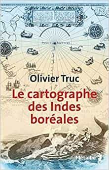 Portada del Libro Le Cartographe Des Indes Boréales de Olivier Truc - 9782757881040