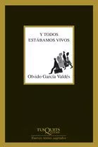 Portada del Libro Y Todos Estabamos Vivos de Olvido Garcia Valdes - 9788483104743