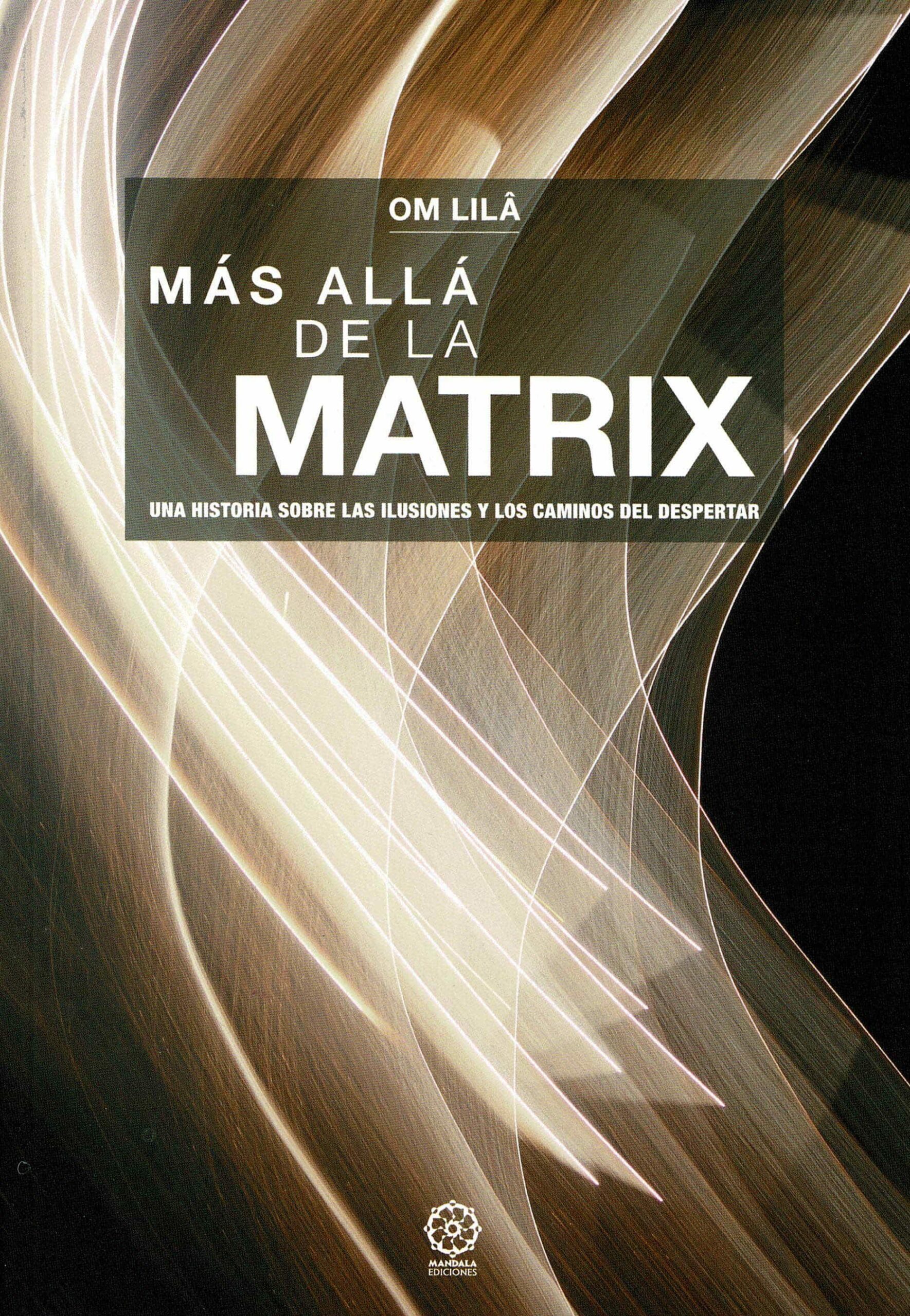 Portada del Libro Mas Alla De La Matrix: Una Historia Sobre Las Ilusiones Y Los Caminos de Om Lila - 9788418115332