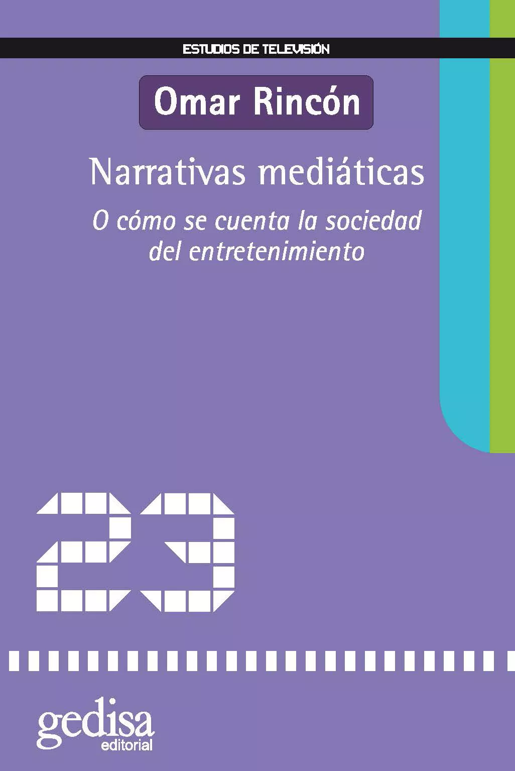 Portada del Libro Narrativas Mediaticas: O Como Se Encuentra La Sociedad Del Entret Enim de Omar Rincon - 9788497841375