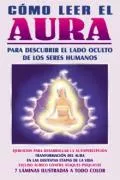 Portada del Libro Como Leer El Aura : Para Descubrir El Lado Oculto De Los Seres Hu Mano de Orus De La Cruz - 9789706667533