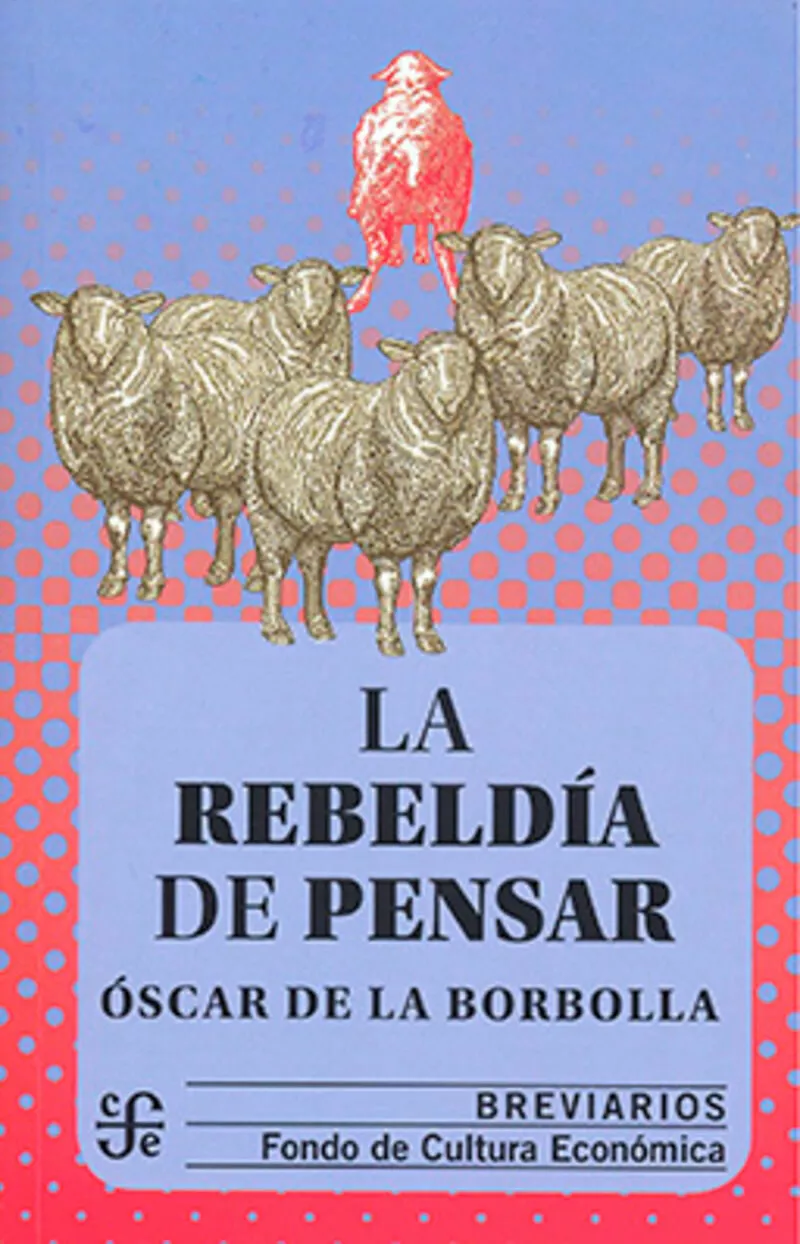 Portada del Libro La Rebeldia De Pensar de Oscar De La Borbolla - 9786071662545