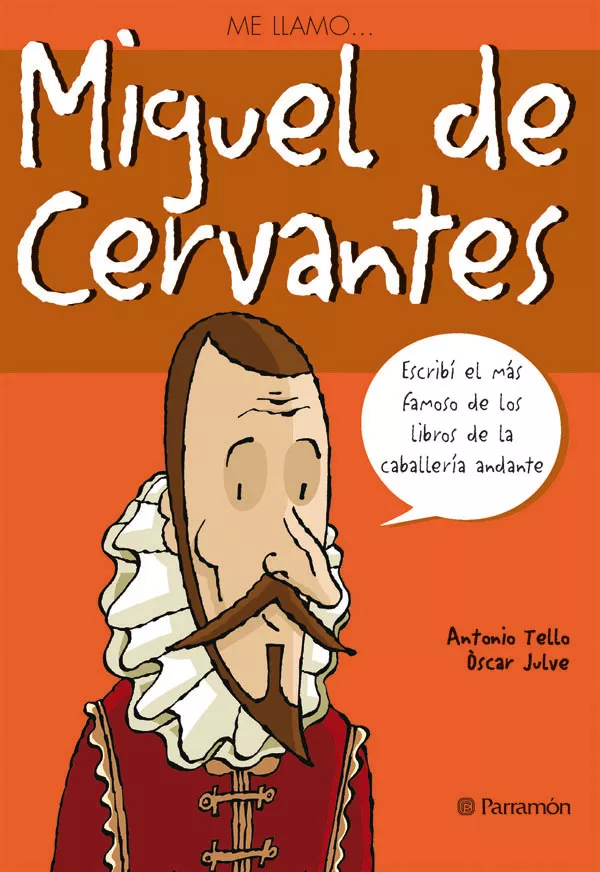 Portada del Libro Me Llamo Miguel De Cervantes Escribi El Mas Famoso De Los Libros De La de Oscar Julve - 9788434227613