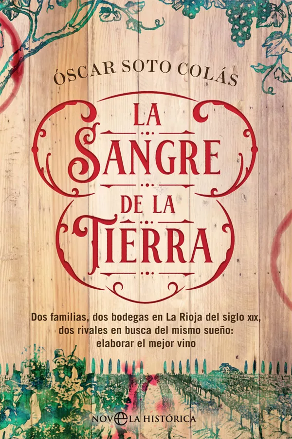 Portada del Libro La Sangre De La Tierra: Dos Familias Dos Bodegas En La Rioja Del Siglo de Oscar Soto Colas - 9788491646815