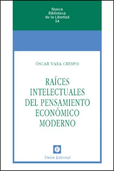 Portada del Libro Raices Intelectuales Del Pensamiento Economico Moderno de Oscar Vara Crespo - 9788472094291