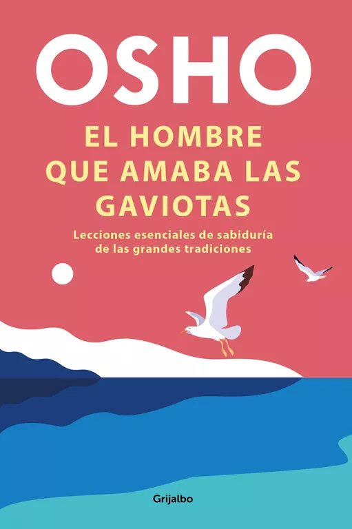 Portada del Libro El Hombre Que Amaba Las Gaviotas de Osho - 9788425358289