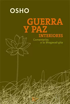 Portada del Libro Guerra Y Paz Interiores: Comentarios A La Bhagavad-Gita de Osho - 9788472455917