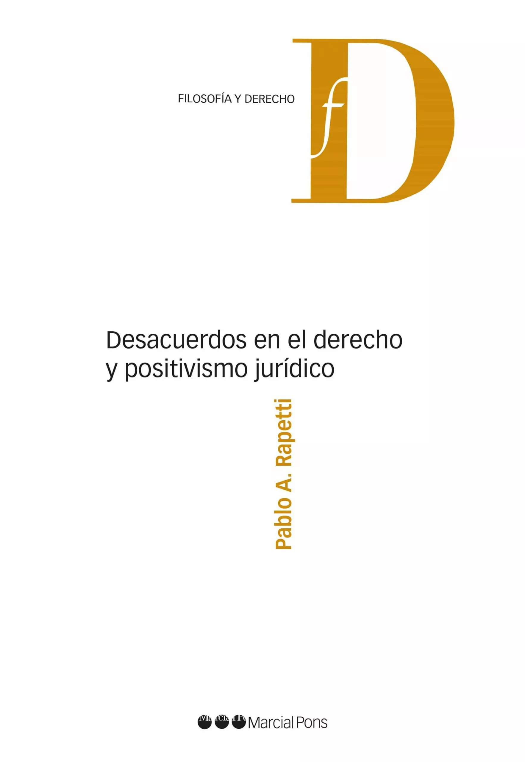 Portada del Libro Desacuerdos En El Derecho Y Positivismo Jurídico de Pablo A. Rapetti - 9788491236597