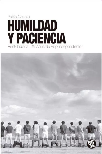 Portada del Libro Humildad Y Paciencia: Rock Indiana: 25 Años De Pop Independiente de Pablo Carrero - 9788494973932