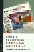 Portada del Libro Digitalizar Las Noticias : Innovaciones En Los Diarios On Line de Pablo J. Boczkowski - 9789875000940
