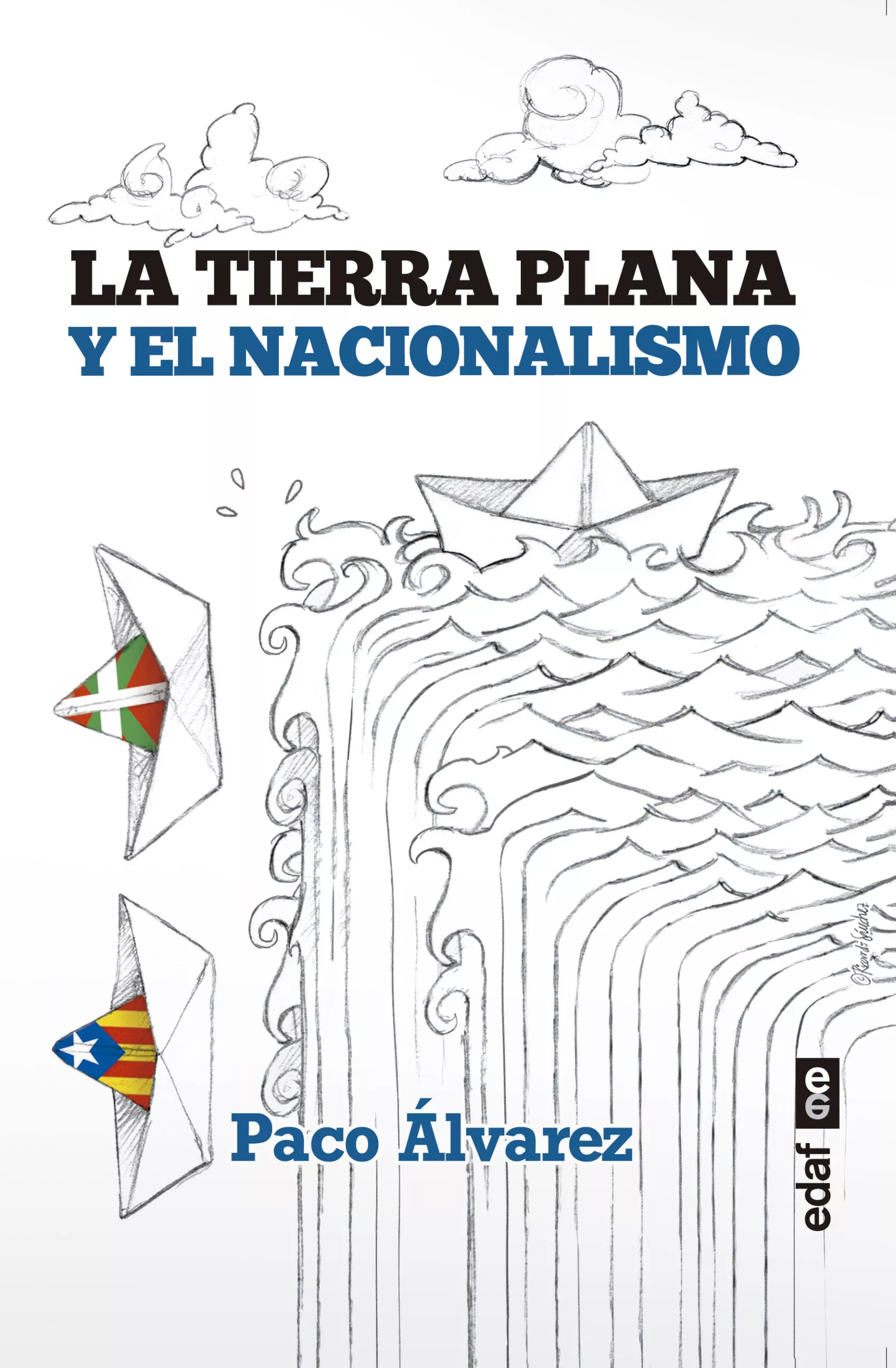 Portada del Libro La Tierra Plana Y El Nacionalismo de Paco Alvarez - 9788441439962