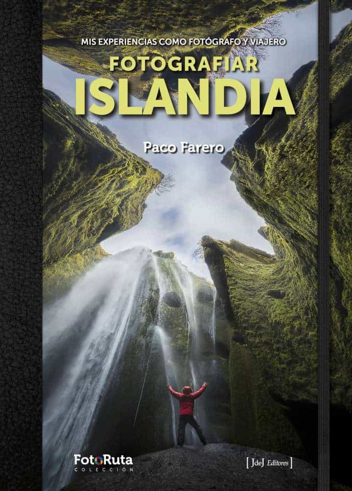 Portada del Libro Fotografiar Islandia: Mis Experiencias Como Fotografo Y Viajero de Paco Farero - 9788494778162