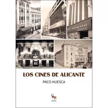 Portada del Libro Los Cines De Alicante de Paco Huesca - 9788416900923