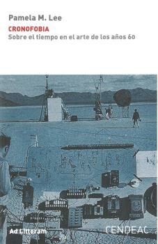 Portada del Libro Cronofobia: Sobre El Tiempo En El Arte De Los Años 60 de Pamela M. Lee - 9788415556374