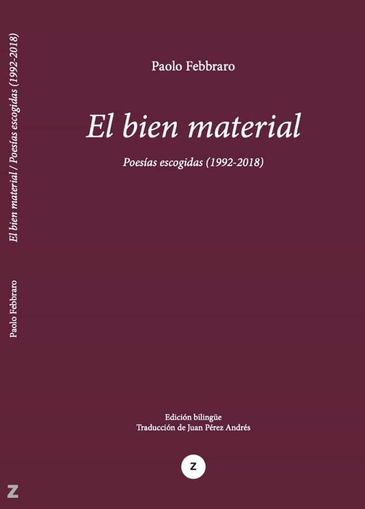 Portada del Libro El Bien Material. Poesías Escogidas (1992-2018) de Paolo Febbraro - 9788494742545